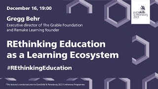 REthinking Education as a Learning Ecosystem — Gregg Behr | Euroskills 2023  | Worldskills Russia |