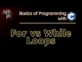 Programming with C: For vs While Loops