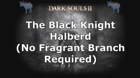 Dark Souls 2: Black Knight Halberd with just one Fragrant Branch of Yore