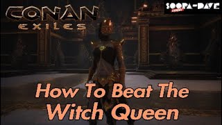 How To Beat The Witch Queen - Conan Exiles Guide