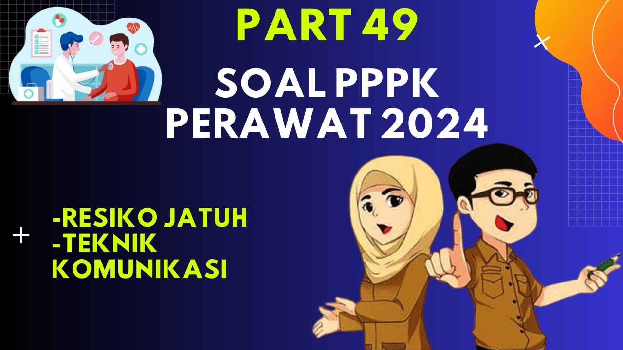 PART 49- SOAL P3K PERAWAT 2024, LENGKAP DENGAN PEMBAHASAN, SESUAI FR, SESUAI KISI-KISI