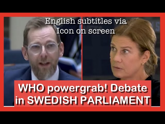 Debate in SWEDISH PARLIAMENT about WHO´s planned power grab (134)