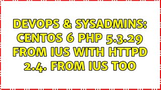 DevOps & SysAdmins: Centos 6 PHP 5.3.29 from IUS with httpd 2.4. from IUS too