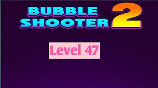 Bubble Shooter 2. Level 47...