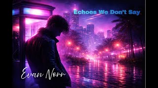 Evan Norr – Echoes We Don’t Say (Official Video)