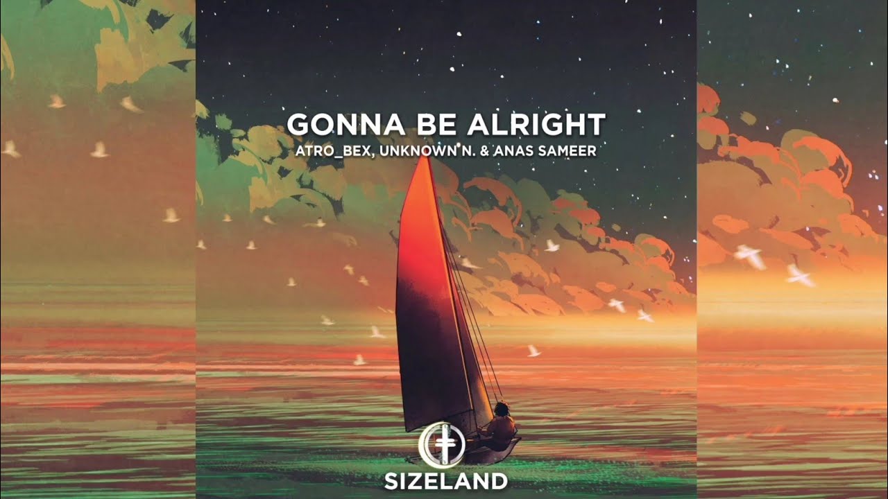Atro_Bex, Unknown N. & Anas Sameer - Goona Be Alright (Extended Mix) [SIZELAND Records Release]