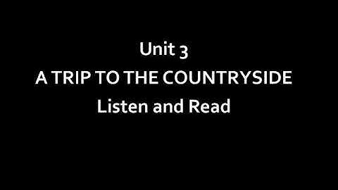 Unit 3 A trip to the country side   listen and read