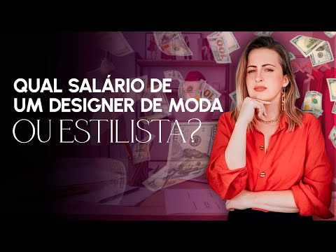 QUAL SALÁRIO DE UM DESIGNER DE MODA/ESTILISTA?