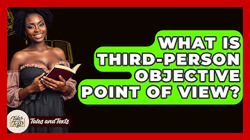 What Is Third-person Objective Point Of View? - Tales And Texts
