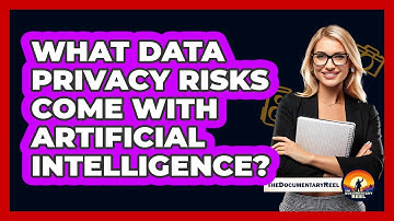 What Data Privacy Risks Come With Artificial Intelligence? - The Documentary Reel