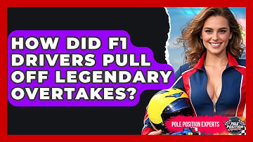 How Did F1 Drivers Pull Off Legendary Overtakes? - Pole Position Experts