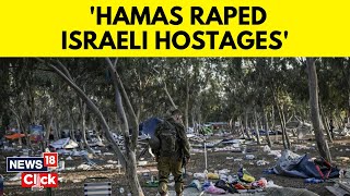 UN Finds 'Clear Information' That Hamas Raped Hostages In Oct 7 Attack | Israel Hamas | N18V