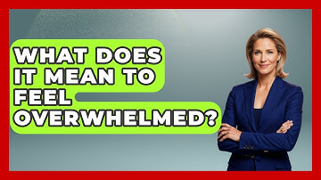 What Does It Mean To Feel Overwhelmed? - The Time Management Pro