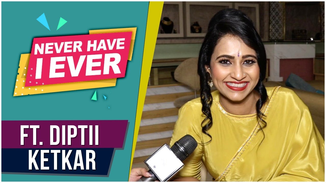 Never Have I Ever Ft Dipti Ketkar  Abol Preetichi Ajab Kahani  Rajshri Marathi Showbuz