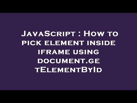 JavaScript : How to pick element inside iframe using document.getElementById