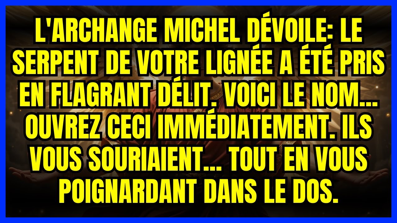 ⭐ L'ARCHANGE MICHEL DÉVOILE: LE SERPENT DE VOTRE LIGNÉE A ÉTÉ PRIS EN FLAGRANT DÉLIT. VOICI LE NOM..