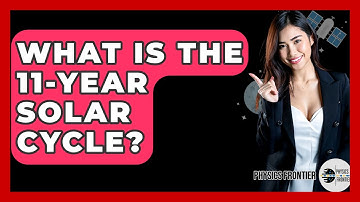 What Is The 11-year Solar Cycle? - Physics Frontier