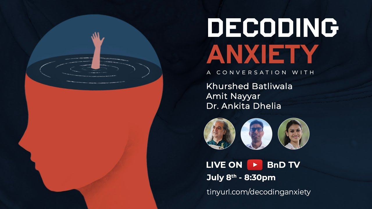 Decoding Anxiety - Why it happens, how to deal with it