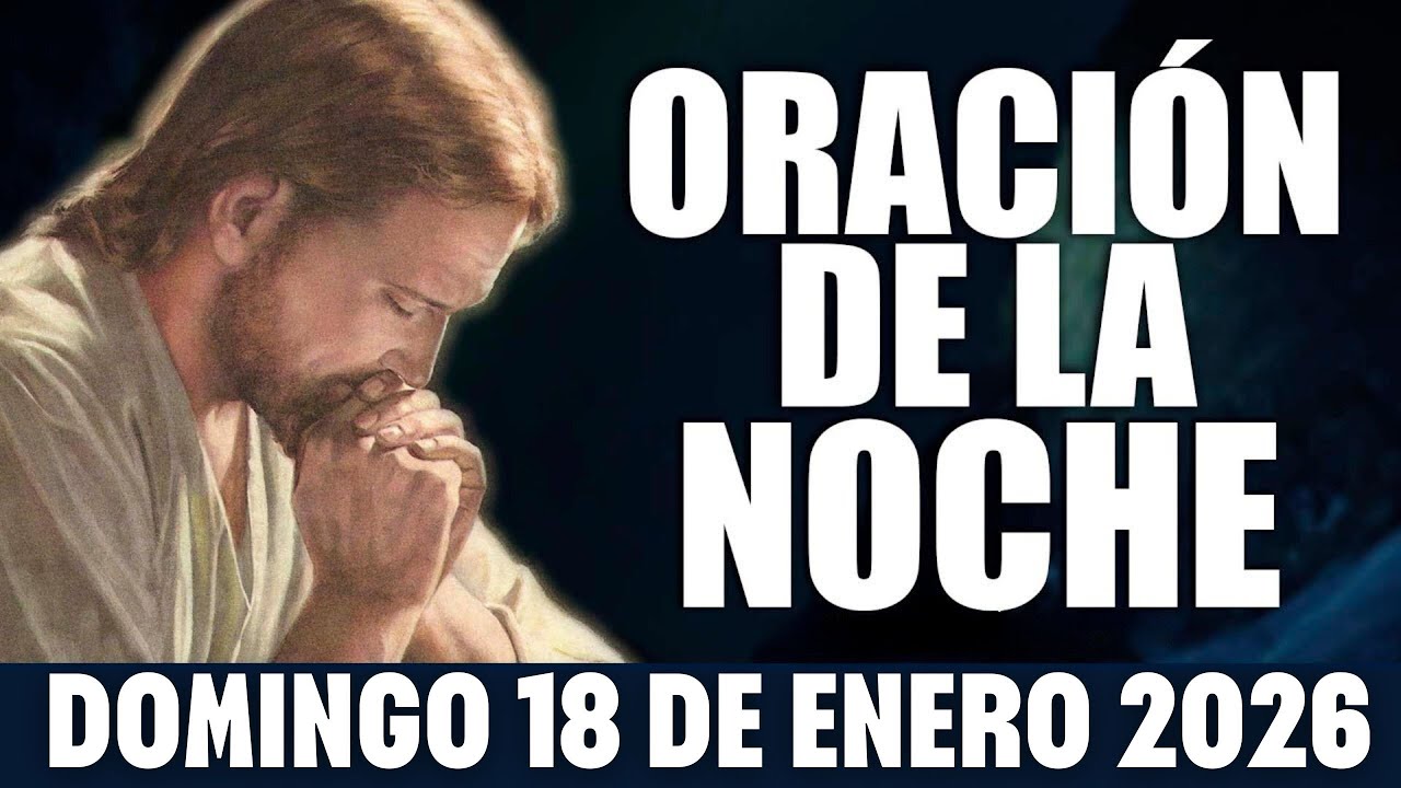 ORACIÓN DE LA NOCHE DE HOY DOMINGO 18 DE ENERO DE 2026 - Gracias, Señor, por Este Día