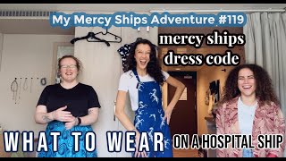 My Mercy Ships Adventure #119 -- What to Wear on a Hospital Ship (Mercy Ships Dress Code)