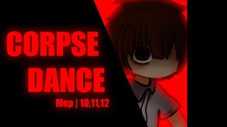 Corpse Dance // MEP Part 10, 11, 12 // Flash Warning ,Lights, Spoilers, ¿Blood?..