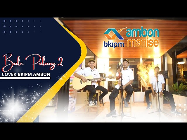 Bale Pulang 2 - Toton Caribo ft Justy Aldrin | (Cover by BKIPM AMBON) class=