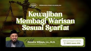 Kewajiban Membagi Warisan Sesuai Syari'at - Ust. Hendra Wijaya, Lc., M.H.