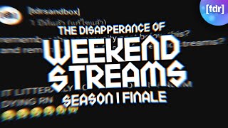 TDR | The Disapperance Of Weekend Streams S1 Finale