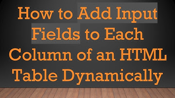 How to Add Input Fields to Each Column of an HTML Table Dynamically