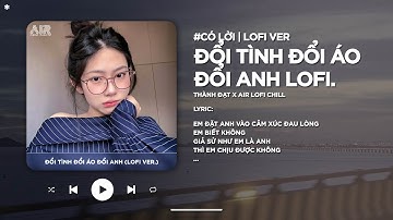 [Có Lời] Đổi Tình Đổi Áo Đổi Anh (Lofi Ver.) - Thành Đạt ♬ Em Đặt Anh Vào Cảm Xúc Đau Lòng TikTok