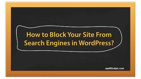 How to Block Your Site From Search Engines in WordPress?