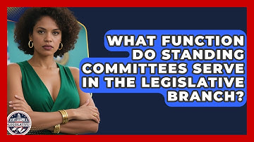 What Function Do Standing Committees Serve in the Legislative Branch?