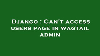Django : Can't access users page in wagtail admin