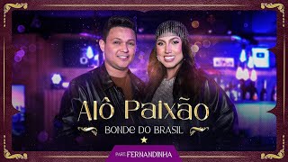 Bonde Do Brasil, Fernandinha - Alô Paixão Dvd Nossa História Vol. 5