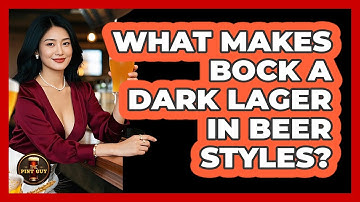 What Makes Bock A Dark Lager In Beer Styles? - The Pint Guy
