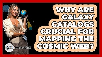 Why Are Galaxy Catalogs Crucial For Mapping The Cosmic Web?