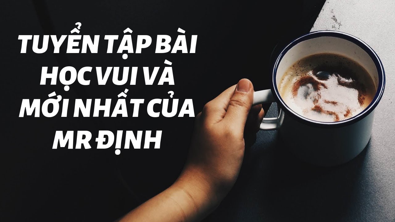 Tuyển tập các bài học mới nhất của Mr Định (Latest... - youtube