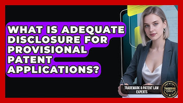 What Is Adequate Disclosure For Provisional Patent Applications? - Trademark and Patent Law Experts