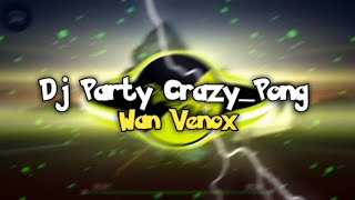 Dj Party Crazy_Pong (RnggaStyle) Full Bass Wan Venox!