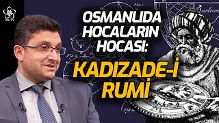 Osmanlıda Hocaların Hocası: Kadızade - I Rumi Vav Tv
