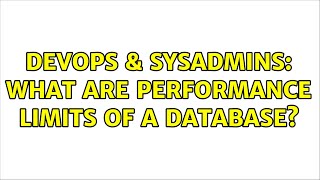 DevOps & SysAdmins: What are performance limits of a database? (3 Solutions!!) Wealth