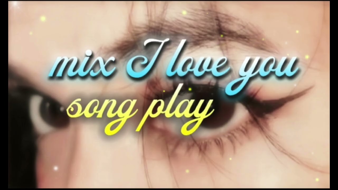  Mix I love you 💝 song play 💘 I love song play 💞 