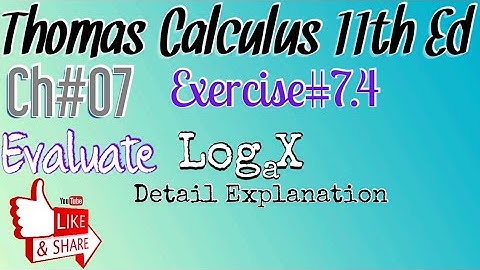 Evaluate Loga(X)  Exercise#7.4 Ch#07 -Thomas calculus 11th Ed
