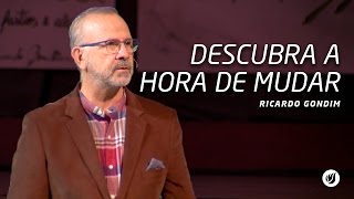 DESCUBRA A HORA DE MUDAR | Ricardo Gondim