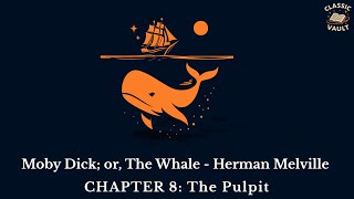 Moby Dick; or, The Whale - CHAPTER 8: The Pulpit| Classic Vault