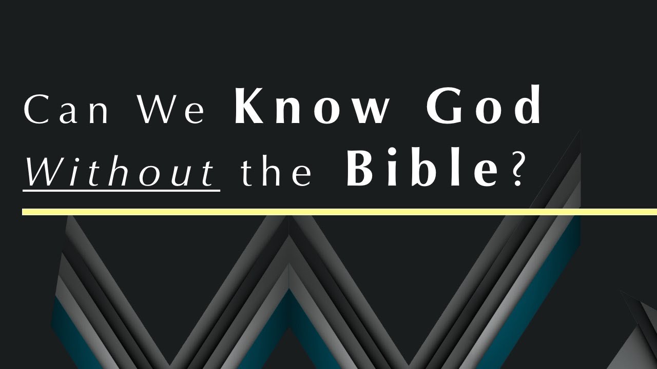can-we-know-god-without-the-bible-youtube