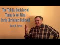 The Trinity Doctrine of Today Is Not What Early Christians Believed