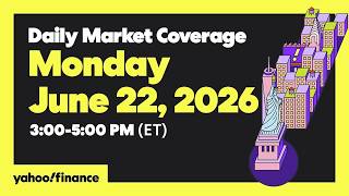 Yahoo Finance Live: Daily Market Coverage - June 22, 2026 9AM-11AM (ET)
