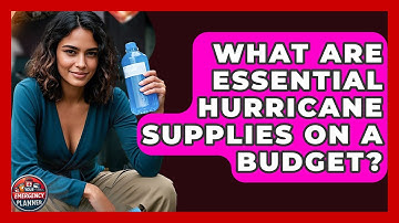 What Are Essential Hurricane Supplies On A Budget? - Your Emergency Planner