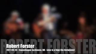 Robert Forster - Love is a Sign - 2017-09-23 - Copenhagen Jazzhouse, DK